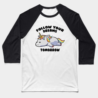 Follow Your Dreams Tomorrow Lazy Unicorn Gift Baseball T-Shirt